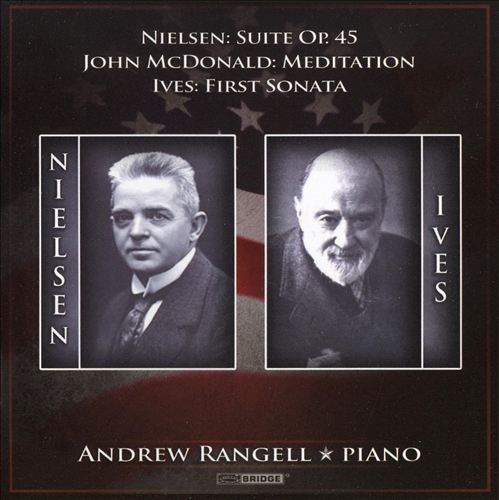 Nielsen: Suite Op. 45; John McDonald: Meditation; Ives: First Sonata