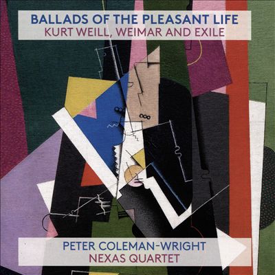 Ballads of the Pleasant Life: Kurt Weill, Weimar and Exile