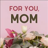 For You, Mom