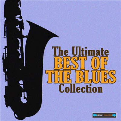 The Ultimate Best of the Blues Collection