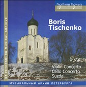 Boris Tischeko: Violin Concerto; Cello Concerto; Suzdal
