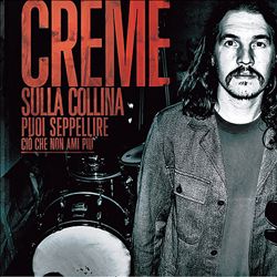 ladda ner album Creme - Sulla Collina Puoi Seppellire Ciò Che Non Ami Più