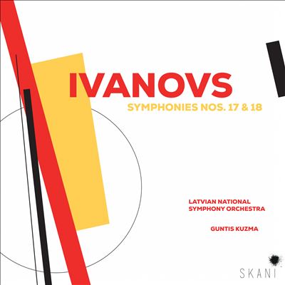Janis Ivanovs: Symphonies Nos. 17 & 18