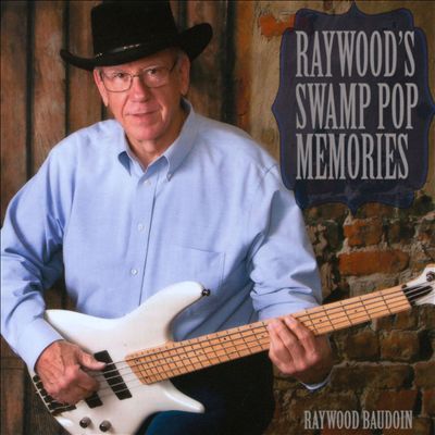 Raywood's Swamp Pop Memories