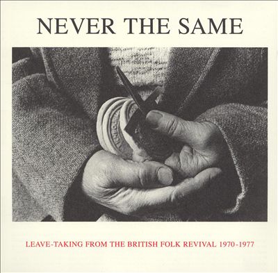 Never the Same: Leave-Taking From the British Folk Revival 1970-1977