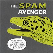 The Spam Avenger: One Man's Attempt to Rid the World of Bulk E-Mail