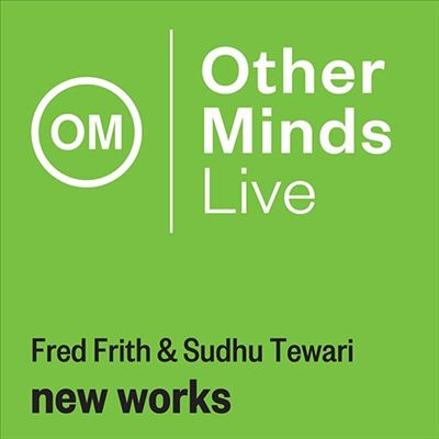 Fred Frith & Sudhu Tewari: New Works