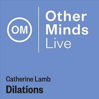 Catherine Lamb: Dilations