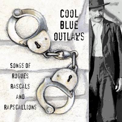 Cool Blue Outlaws: Songs of Rogues Rascals and Rapscallions