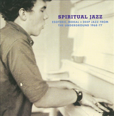 Spiritual Jazz: Esoteric, Modal + Deep Jazz From The Underground 1968-77