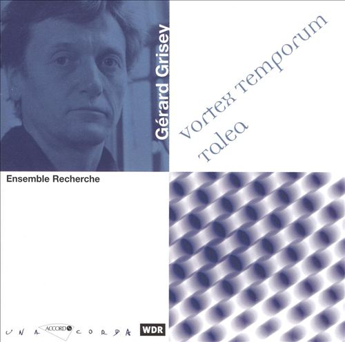 Gérard Grisey: Vortex Temporum; Taléa