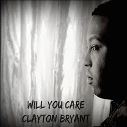 Album herunterladen Clayton Bryant - Will You Care