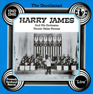 The Uncollected Harry James & His Orchestra, Vol. 1 (1943-1946)