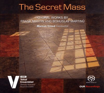 The Secret Mass: Choral Works by Frank Martin & Bohuslav Martinů