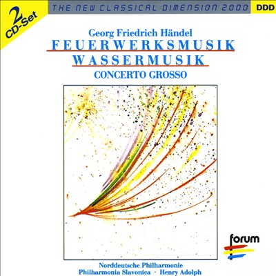 Händel: Feuerwerksmusik; Wassermusik; Concerto Grosso