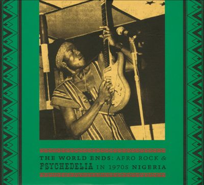 The World Ends: Afro Rock & Psychedelia in 1970s Nigeria