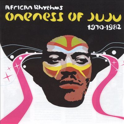 African Rhythms: Oneness of Juju, 1970-1982