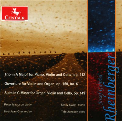 Rheinberger: Trio, Op. 112; Ouverture, Op. 150 No. 6; Suite, Op. 149