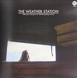 Album herunterladen The Weather Station - What Am I Going To Do With Everything I Know