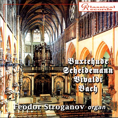 Feodor Stroganov Plays Buxtehude, Scheidemann, Vivaldi, Bach
