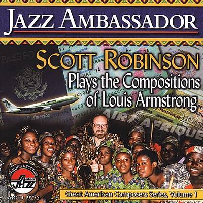 Jazz Ambassador: Scott Robinson Plays the Compositions of Louis Armstrong