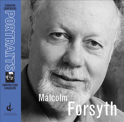 Canadian Composers Portrait: Malcolm Forsyth