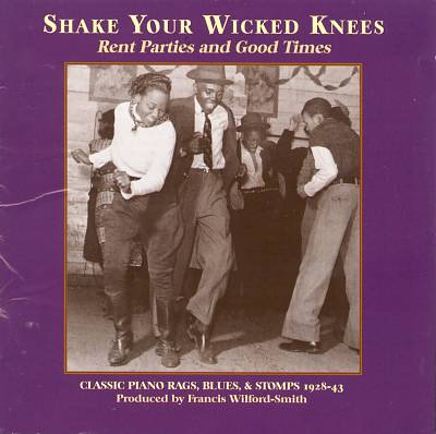 Shake Your Wicked Knees: Rent Parties and Good Times: Classic Piano Rags, Blues, & Sto