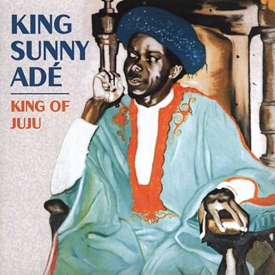 The King of Juju: The Best of Sunny Ade