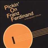 Pickin' on Franz Ferdinand: A Bluegrass Tribute
