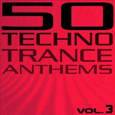 50 Techno Trance Anthems, Vol. 3