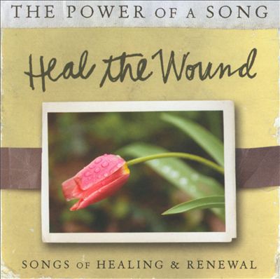 Heal the Wound: Songs of Healing & Renewal