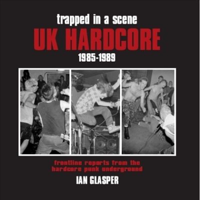 Trapped in a Scene: UK Hardcore 1985-89