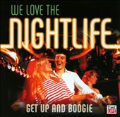We Love the Nightlife: Get Up and Boogie