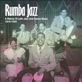 Rumba Jazz 1919-1945: The History Of Latin Jazz And Dance Music From The Swing Era