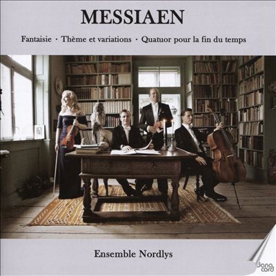 Messiaen: Fantasie; Thème et variations;  Quatuor pour la fin du temps