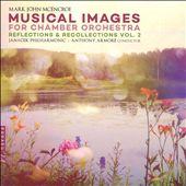 Mark John McEncroe: Musical Images for Chamber Orchestra - Reflections & Recollections, Vol. 2
