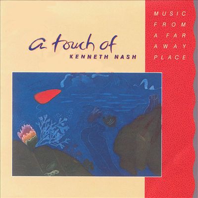 A Touch of Kenneth Nash: Music from a Far Away Place