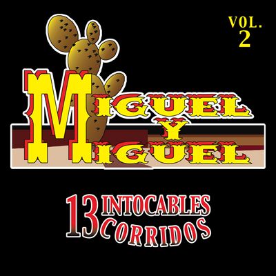 Miguel y Miguel - 13 Intocables Corridos, Vol. 2 Album Reviews, Songs &  More | AllMusic