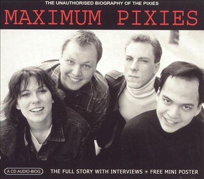 Maximum Pixies: The Unauthorized Biography of the Pixies
