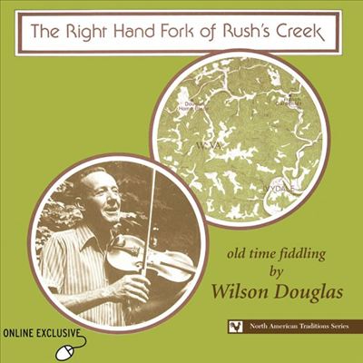 The Right Hand Fork of Rush's Creek: Old Time Fiddling by Wilson Douglas