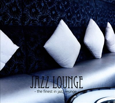 Jazz Lounge: The Finest In Jazz Lounge