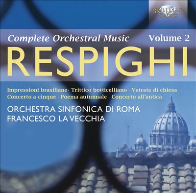 Respighi: Complete Orchestral Music, Vol. 2