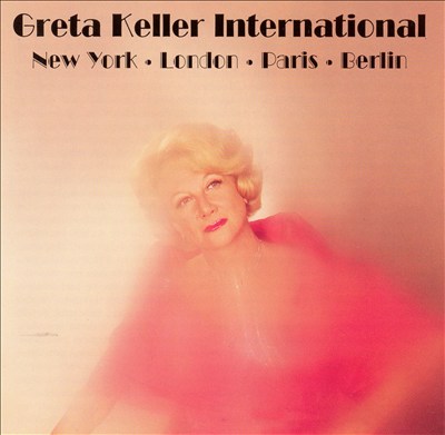 Greta Keller Sings Eighteen Songs Recorded Live in New York, London, Paris and Berlin