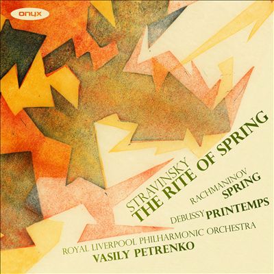 Stravinsky: The Rite of Spring; Rachmaninov: Spring; Debussy: Printemps