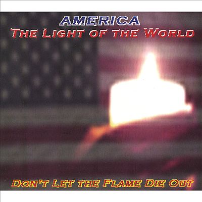 America: The Light of the World (Don't Let the Flame Die Out)