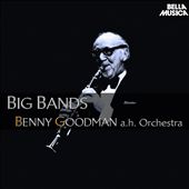 Benny Goodman and His Orchestra: Big Bands