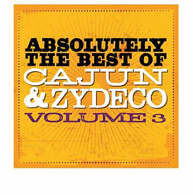 Absolutely the Best of Cajun & Zydeco, Vol. 3