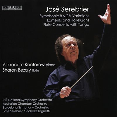 José Serebrier: Symphonic B A C H Variations; Laments and Hallelujahs; Flute Concerto with Tango