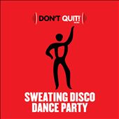 Don't Quit Music: Sweating Disco Dance Party