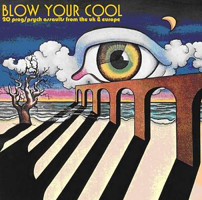 Blow Your Cool: 20 Prog/Psych Assaults from the UK and Europe